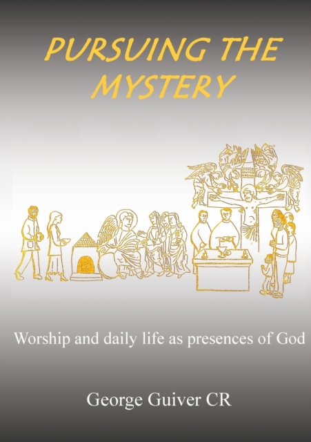 Pursuing the Mystery : Worship and daily life as presences of God, Paperback / softback Book