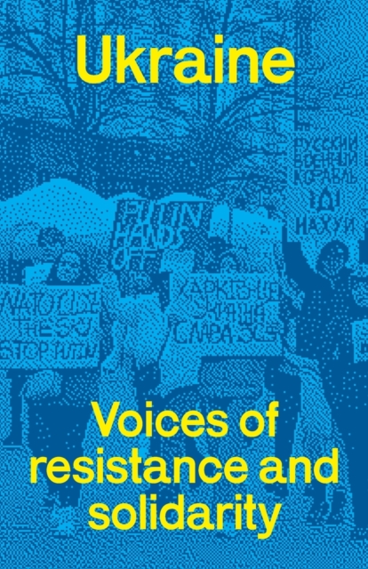 Ukraine: voices of resistance and solidarity, Paperback / softback Book