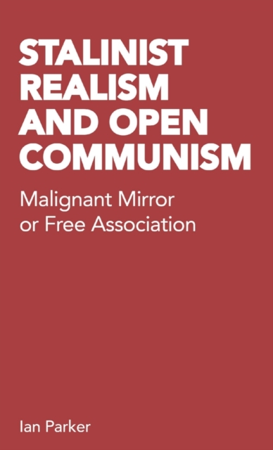 Stalinist Realism and Open Communism : Malignant Mirror or Free Association, Paperback / softback Book