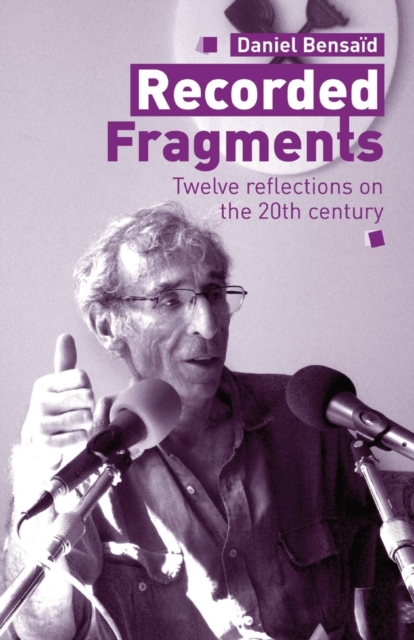 Recorded Fragments : Twelve reflections on the 20th century with Daniel Bensaid, Paperback / softback Book
