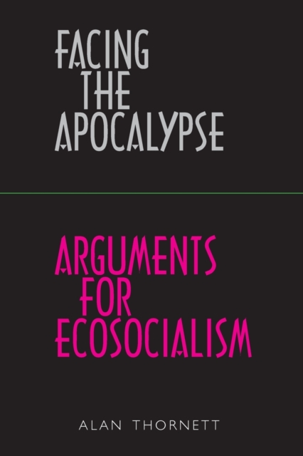 Facing the Apocalypse - Arguments for Ecosocialism, Paperback / softback Book