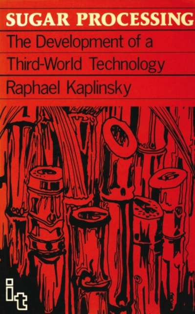 Sugar Processing : the development of a Third World technology, Paperback / softback Book