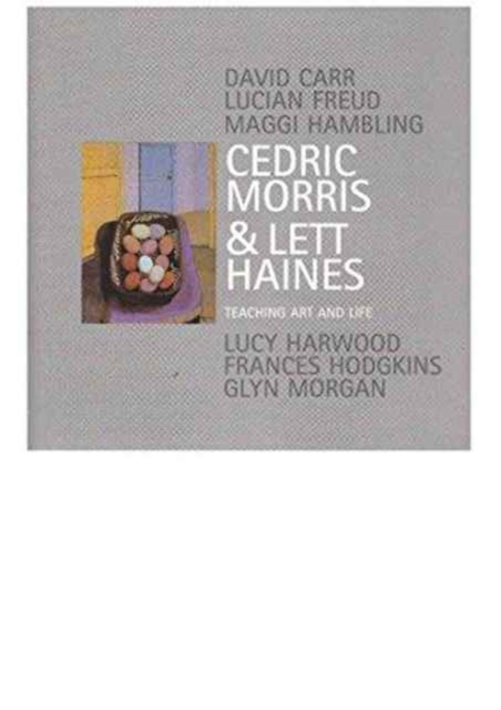 Cedric Morris and Lett Haines : Teaching, Art and Life, Hardback Book