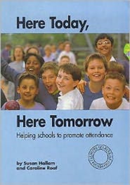 Here Today, Here Tomorrow : Helping Schools to Promote Attendance, Paperback / softback Book