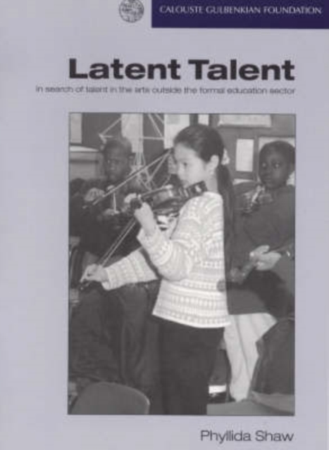 Latent Talent : In Search of Talent in the Arts Outside the Formal Education Sector, Paperback / softback Book