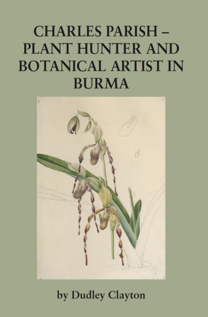 Charles Parish - Plant Hunter and Botanical Artist in Burma, Hardback Book