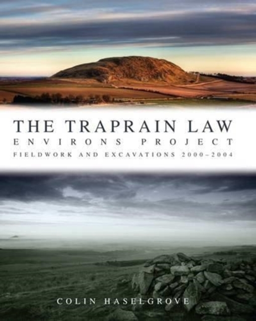 Traprain Law Environs Project : Fieldwork and Excavations 2000-2004, Hardback Book