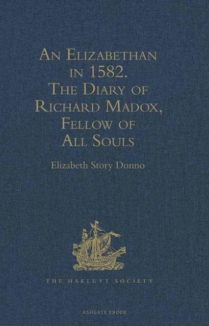 An Elizabethan in 1582 : The Diary of Richard Madox, Fellow of All Souls, Hardback Book