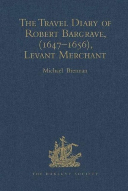 The Travel Diary of Robert Bargrave Levant Merchant (1647-1656), Hardback Book