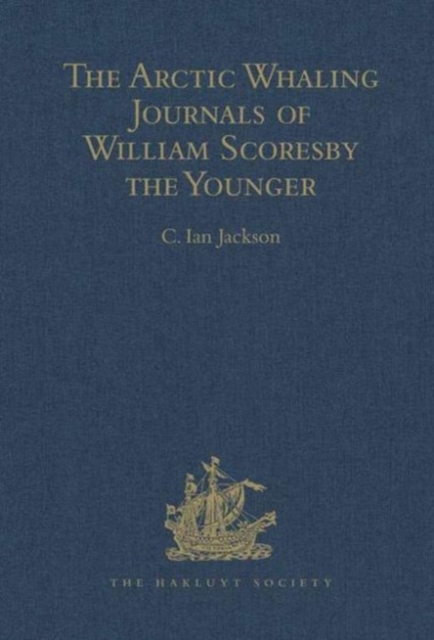 The Arctic Whaling Journals of William Scoresby the Younger / Volume I / The Voyages of 1811, 1812 and 1813, Hardback Book