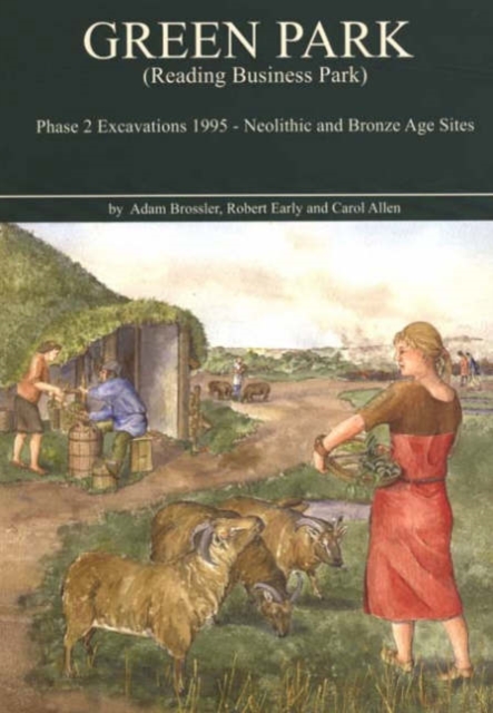 Green Park (Reading Business Park) Phase 2 Excavations 1995 : Neolithic and Bronze Age sites, Paperback / softback Book