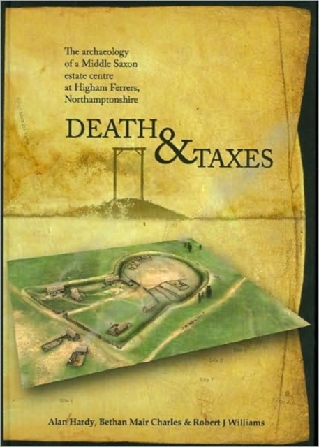 Death and Taxes : The Archaeology of a Middle Saxon Estate Centre at Higham Ferrers, Northamptonshire, Hardback Book