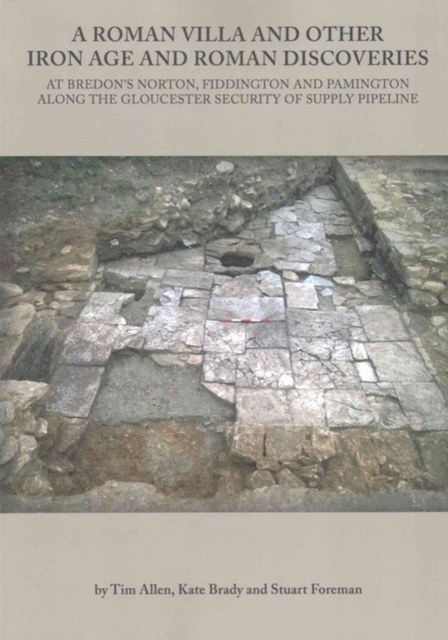 A Roman Villa and Other Iron Age and Roman Discoveries : At Bredon's Norton. Fiddington and Pamington along the Gloucester Security of Supply Pipeline, Paperback / softback Book