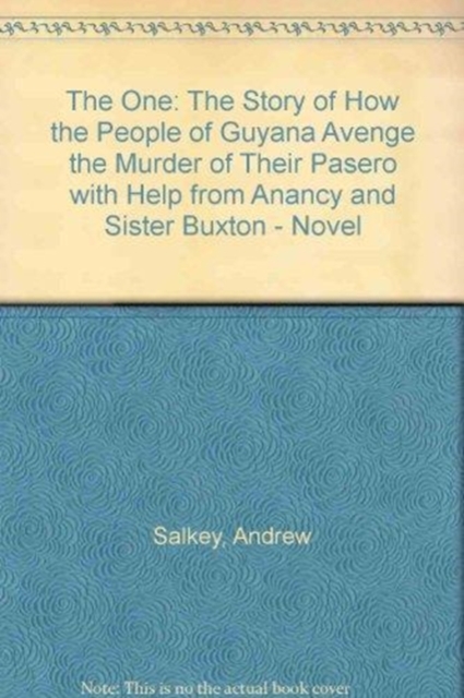 The One : The Story of How the People of Guyana Avenge the Murder of Their Pasero with Help from Anancy and Sister Buxton - Novel, Paperback / softback Book