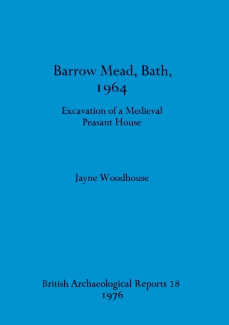 Barrow Mead, Bath, 1964: Excavation of a medieval peasant house, Paperback / softback Book