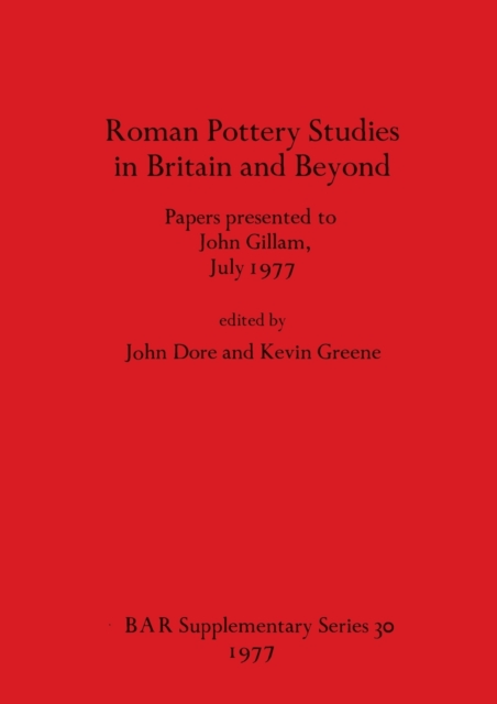 Roman Pottery Studies in Britain and Beyond : Papers presented to John Gillam, July 1977, Paperback / softback Book