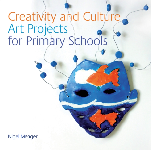 Creativity and Culture : Art Projects for Primary Schools, Paperback / softback Book
