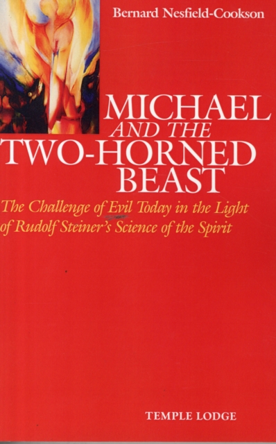 Michael and the Two-Horned Beast : The Challenge of Evil Today in the Light of Rudolf Steiner's Science of the Spirit, Paperback / softback Book