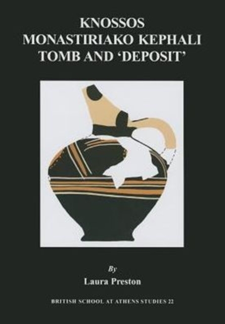 Knossos Monastiriako Kephali Tomb and 'Deposit', Hardback Book