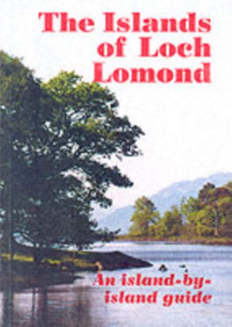 The Islands of Loch Lomond : An Island by Island Guide, Paperback / softback Book