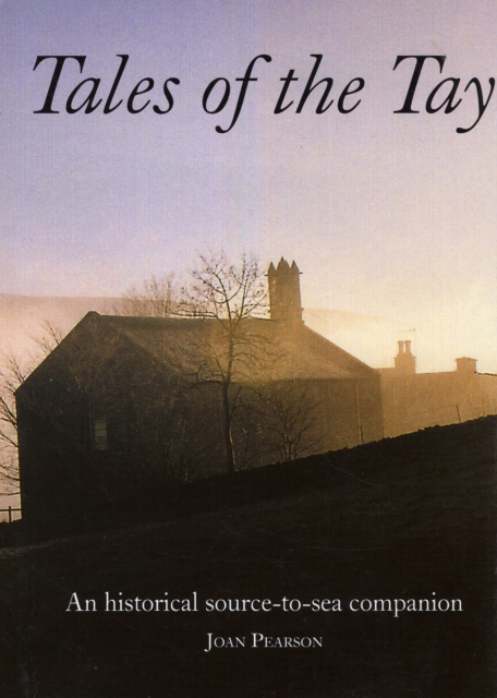 Tales of the Tay : An Historical Source-to-sea Companion, Hardback Book