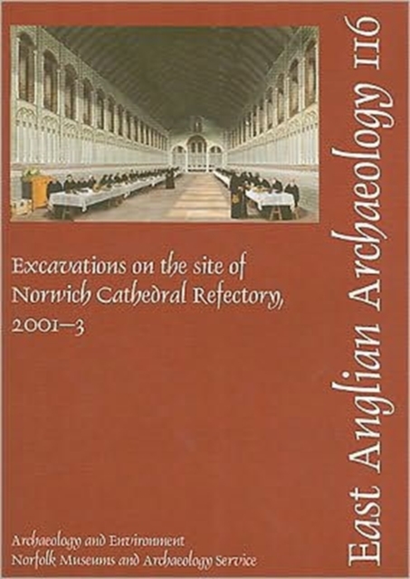 EAA 116: Excavations on the site of Norwich Cathedral Refectory, 2001-3, Paperback / softback Book
