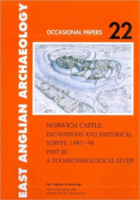 Norwich Castle : Excavations and Historical Survey 1987-98. Part III A Zooarchaeological Study, Paperback / softback Book