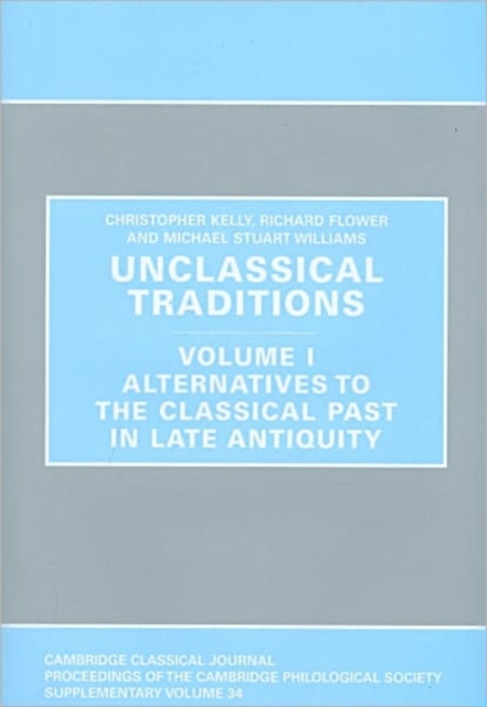 Unclassical Traditions Volume 1 : Volume I, Alternatives to the Classical Past in Late Antiquity, Hardback Book