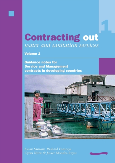 Contracting Out Water and Sanitation Services: Volume 1. : Guidance notes for Service and Management contracts in developing countries, Paperback / softback Book