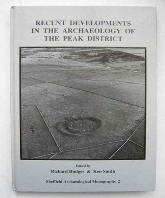 Recent Developments in the Archaeology of the Peak District, Hardback Book