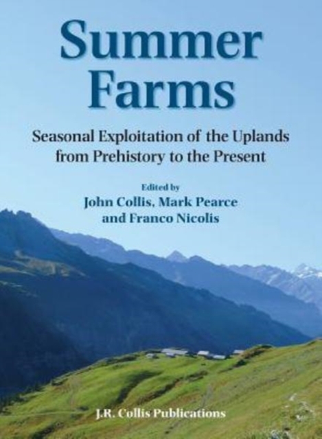 Summer Farms : Seasonal Exploitation of the Uplands from Prehistory to the Present, Paperback / softback Book
