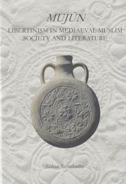 Mujun: Libertinism in Medieval Muslim Society and Literature, Hardback Book