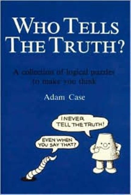 Who Tells the Truth? : Collection of Logical Puzzles to Make You Think, Paperback / softback Book
