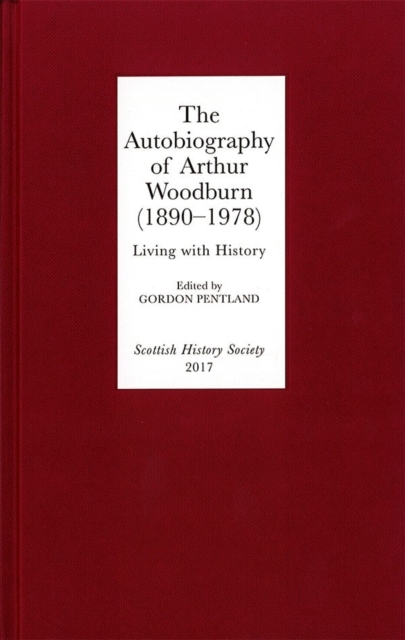 The Autobiography of Arthur Woodburn (1890-1978) : Living with History, Hardback Book