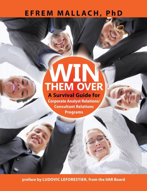 Win Them Over : A guide to corporate analyst/ consultant relations 3e, Paperback / softback Book