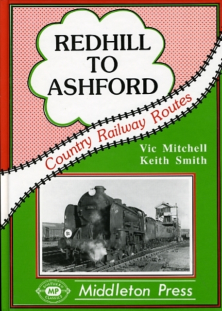 Redhill to Ashford, Hardback Book