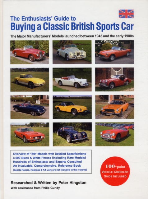 The Enthusiasts' Guide to Buying a Classic British Sports Car : The Major Manufacturers' Models Launched Between 1945 and the Early 1980s, Hardback Book