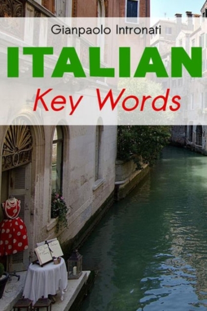 Italian Key Words : Learn Italian Easily: 2000 Word Vocabulary Arranged by Frequency, with Dictionaries, Paperback / softback Book