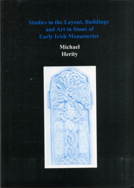 Studies in the Layout, Buildings and Art in Stone of Early Irish Monasteries, Hardback Book
