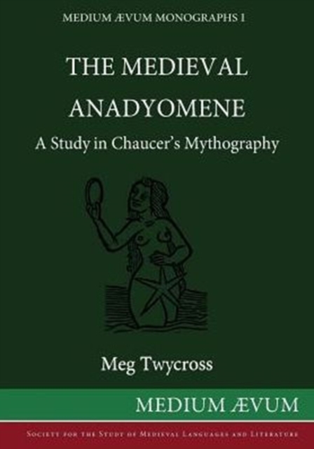 The Medieval Anadyomene : A Study in Chaucer's Mythography, Paperback / softback Book
