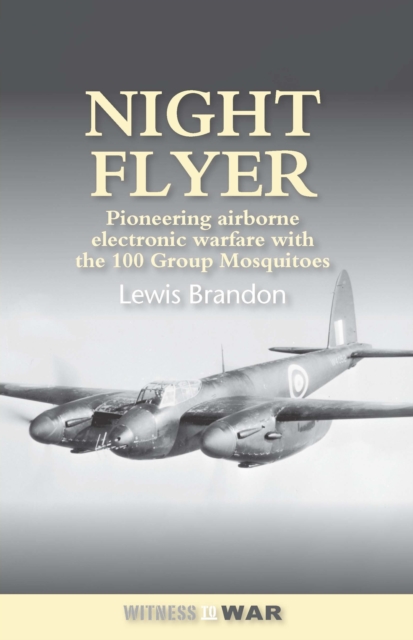 Night Flyer : Pioneering Airborne Electronic Warfare With The 100 Group Mosquitos, Paperback / softback Book