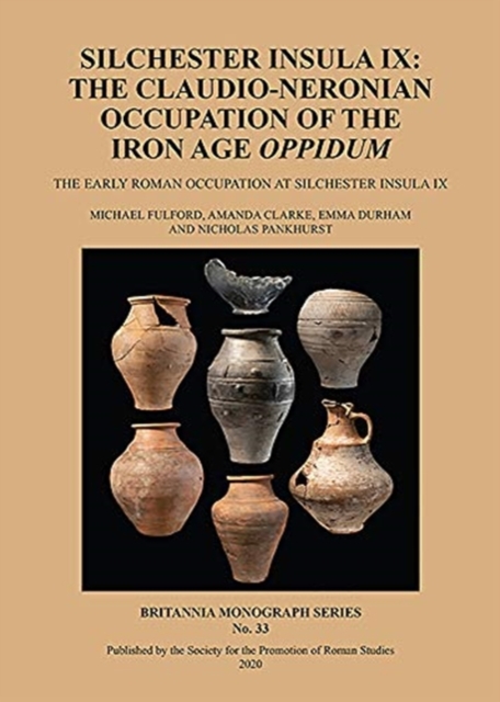 Silchester Insula IX: The Claudio-Neronian Occupation of the Iron Age Oppidum : The Early Roman Occupation at Silchester Insula IX, Paperback / softback Book