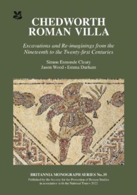Chedworth Roman Villa : Excavations and Re-imaginings from the Nineteenth to the Twenty-first Centuries, Paperback / softback Book