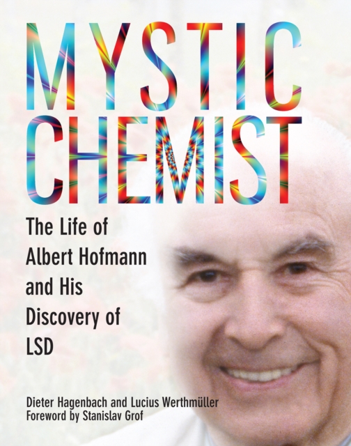 Mystic Chemist : The Life of Albert Hofmann and His Discovery of LSD, Paperback / softback Book