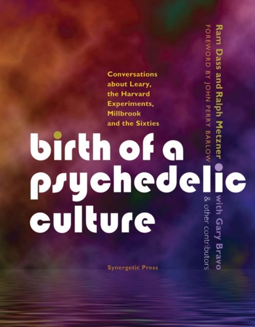 Birth of a Psychedelic Culture : Conversations about Leary, the Harvard Experiments, Millbrook and the Sixties, EPUB eBook