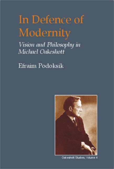 In Defence of Modernity : The Social Thought of Michael Oakeshott, Hardback Book