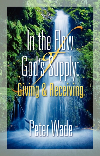 Living in the Flow of God's Supply : Giving and Receiving, Paperback / softback Book