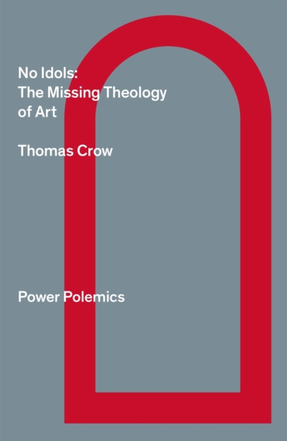 No Idols: The Missing Theology Of Art, Paperback / softback Book