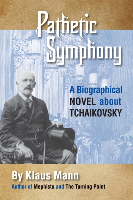 Pathetic Symphony : Biographical Novel About Tchaikovsky, Paperback / softback Book
