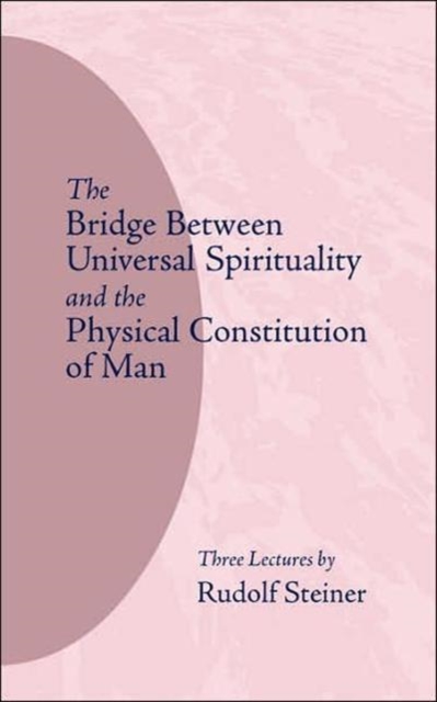 The Bridge Between Universal Spirituality and the Physical Constitution of Man, Paperback / softback Book